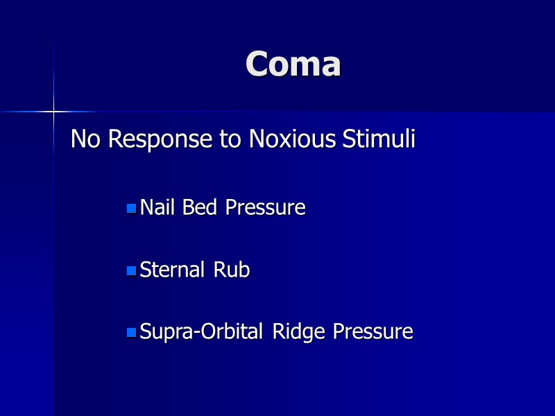 Coma No Response to Noxious Stimuli  Nail Bed Pressure  Sternal Rub 
